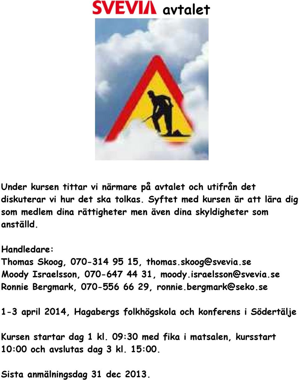 Handledare: Thomas Skoog, 070-314 95 15, thomas.skoog@svevia.se Moody Israelsson, 070-647 44 31, moody.israelsson@svevia.