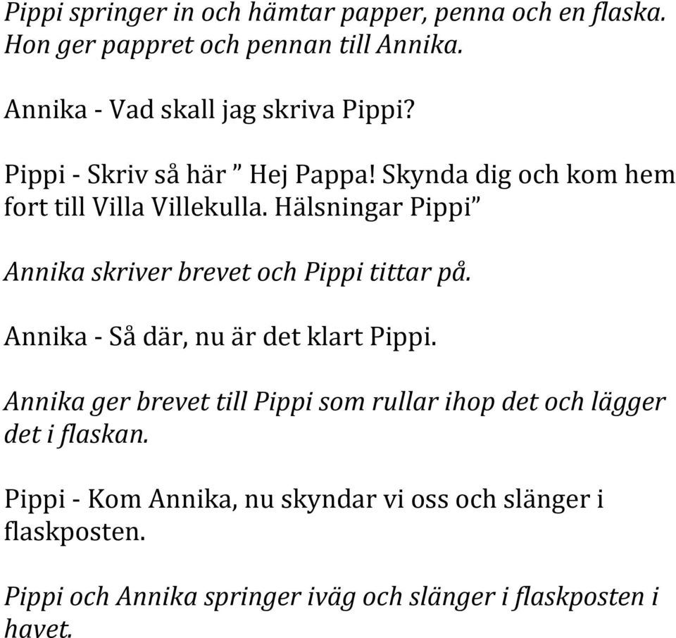 Hälsningar Pippi Annika skriver brevet och Pippi tittar på. Annika - Så där, nu är det klart Pippi.