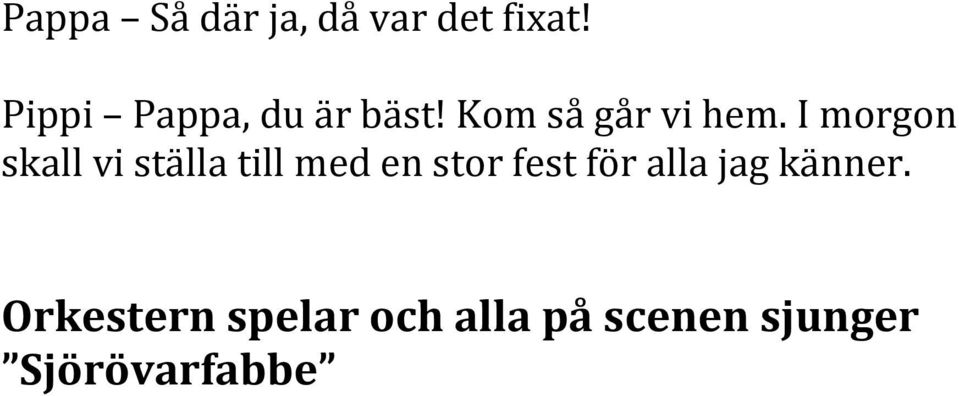 I morgon skall vi ställa till med en stor fest för