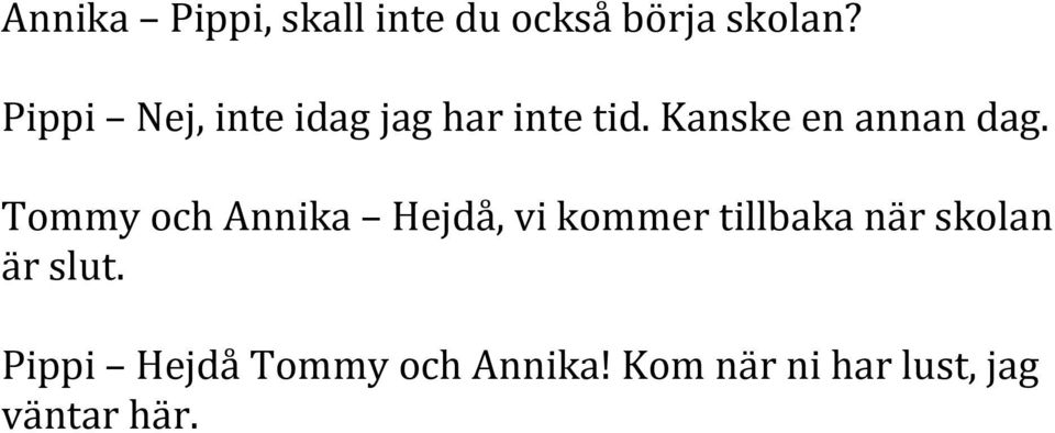 Tommy och Annika Hejdå, vi kommer tillbaka när skolan är