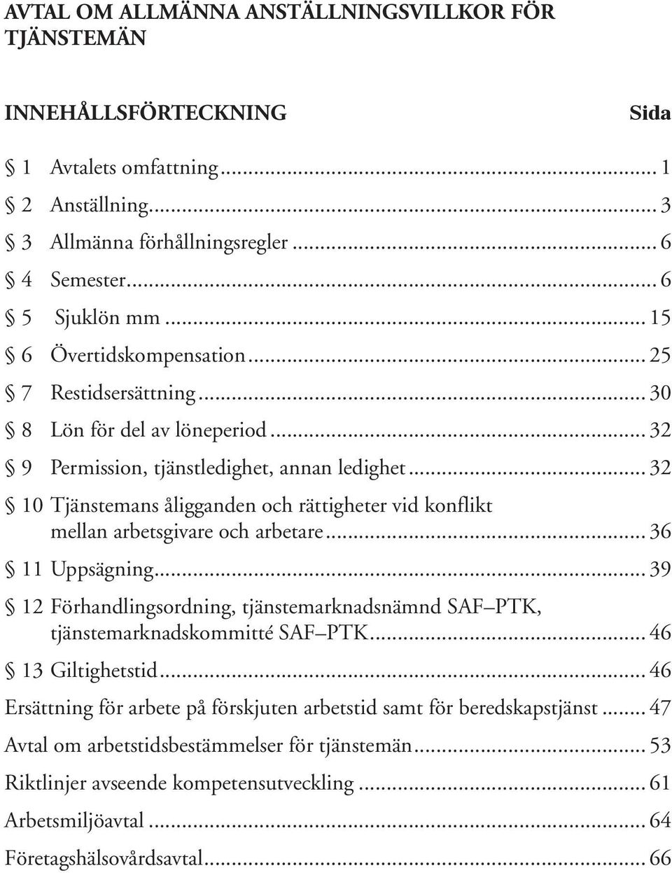 .. 32 10 Tjänstemans åligganden och rättigheter vid konflikt mellan arbetsgivare och arbetare... 36 11 Uppsägning.