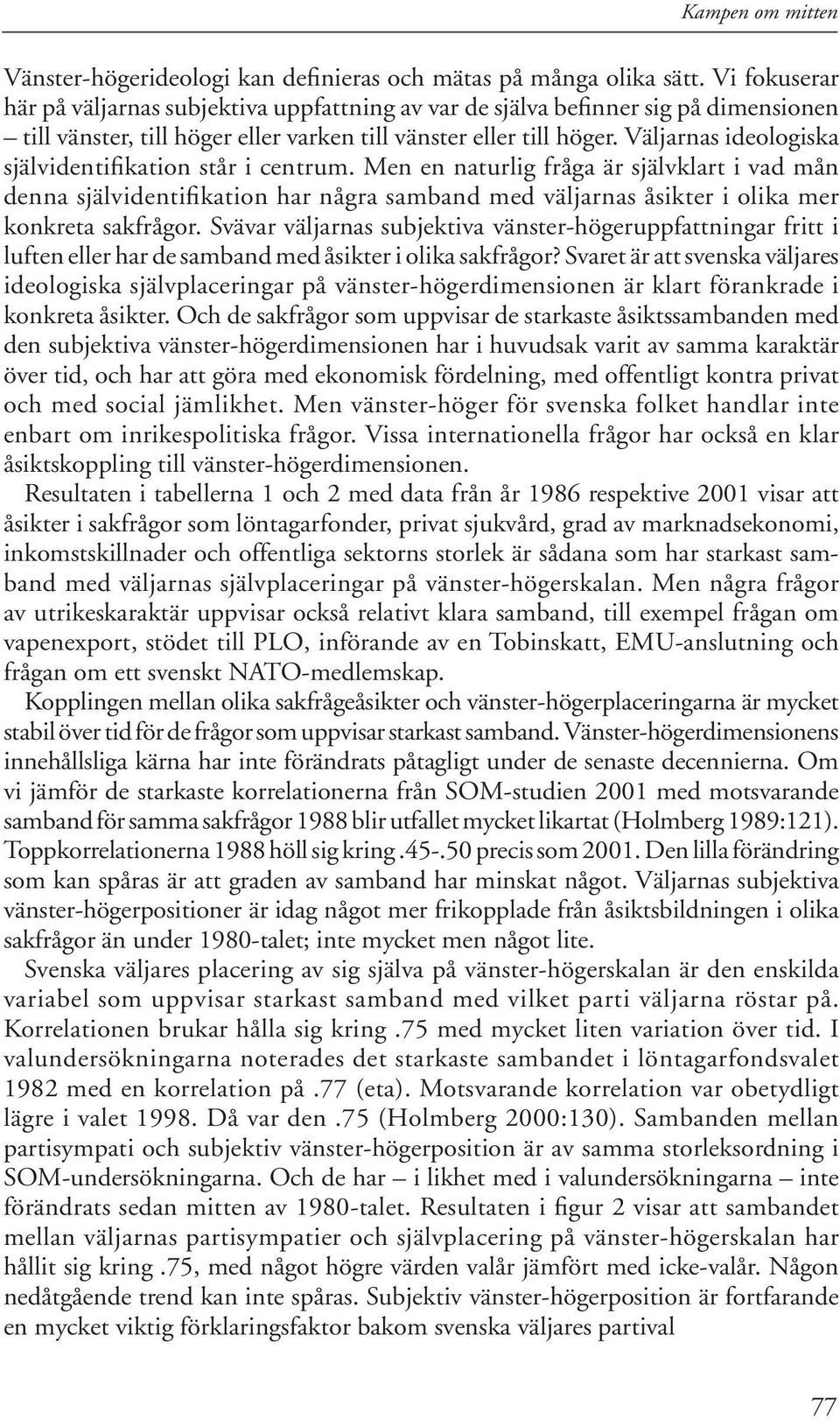 Väljarnas ideologiska självidentifikation står i centrum.