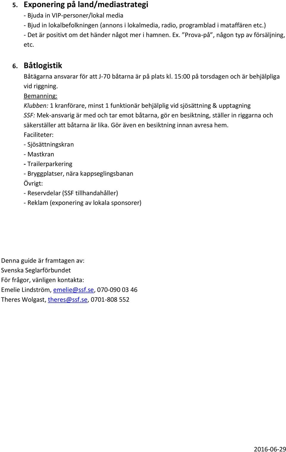 15:00 på torsdagen och är behjälpliga vid riggning.