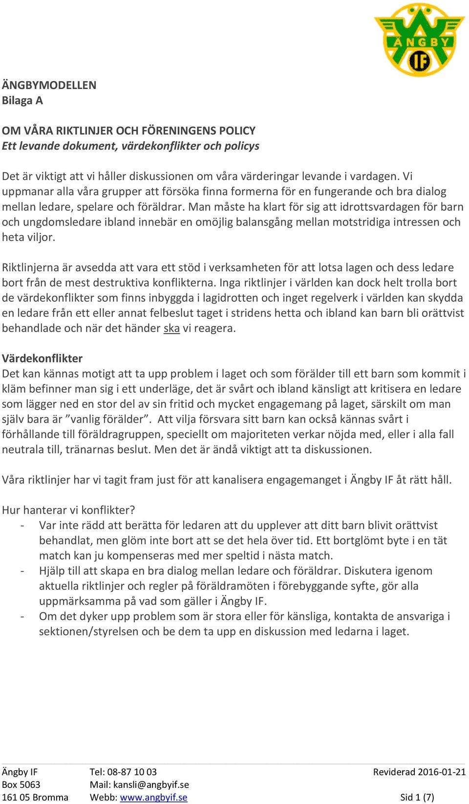 Man måste ha klart för sig att idrottsvardagen för barn och ungdomsledare ibland innebär en omöjlig balansgång mellan motstridiga intressen och heta viljor.