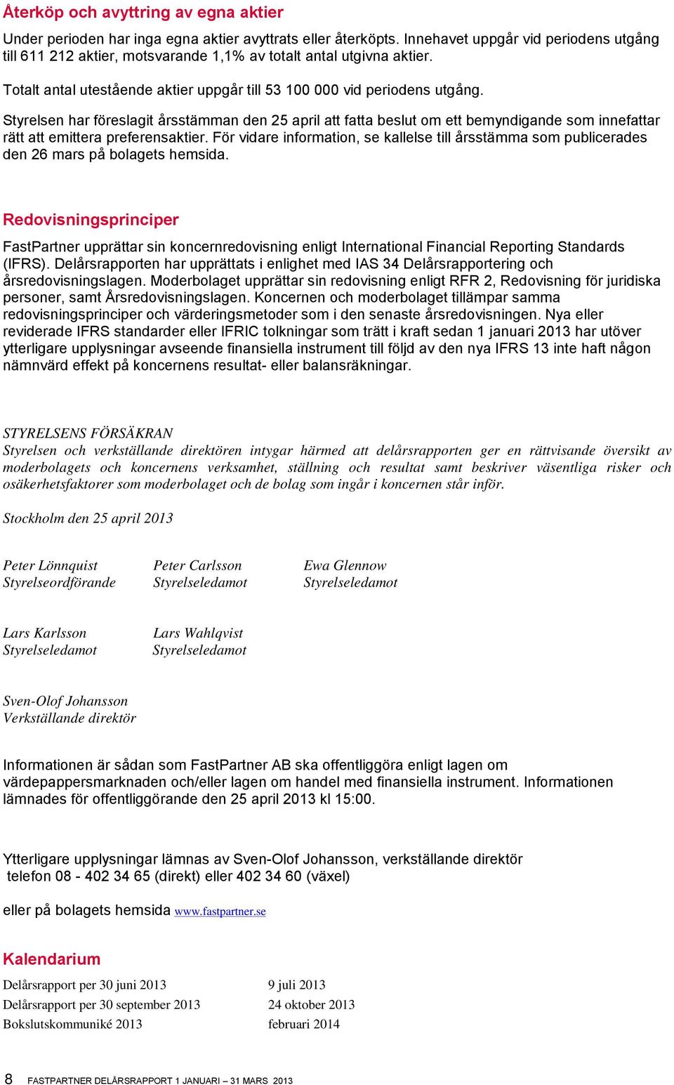 Styrelsen har föreslagit årsstämman den 25 april att fatta beslut om ett bemyndigande som innefattar rätt att emittera preferensaktier.