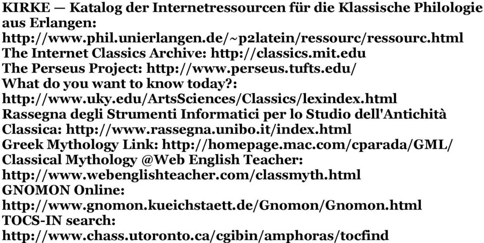 edu/artssciences/classics/lexindex.html Rassegna degli Strumenti Informatici per lo Studio dell'antichità Classica: http://www.rassegna.unibo.it/index.