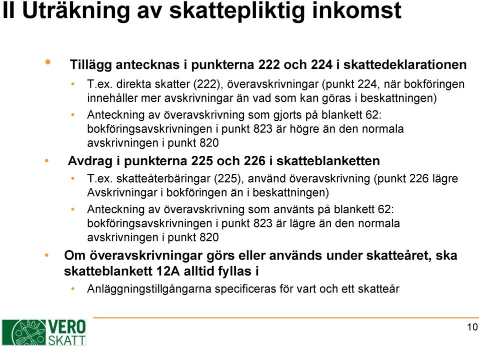 bokföringsavskrivningen i punkt 823 är högre än den normala avskrivningen i punkt 820 Avdrag i punkterna 225 och 226 i skatteblanketten T.ex.