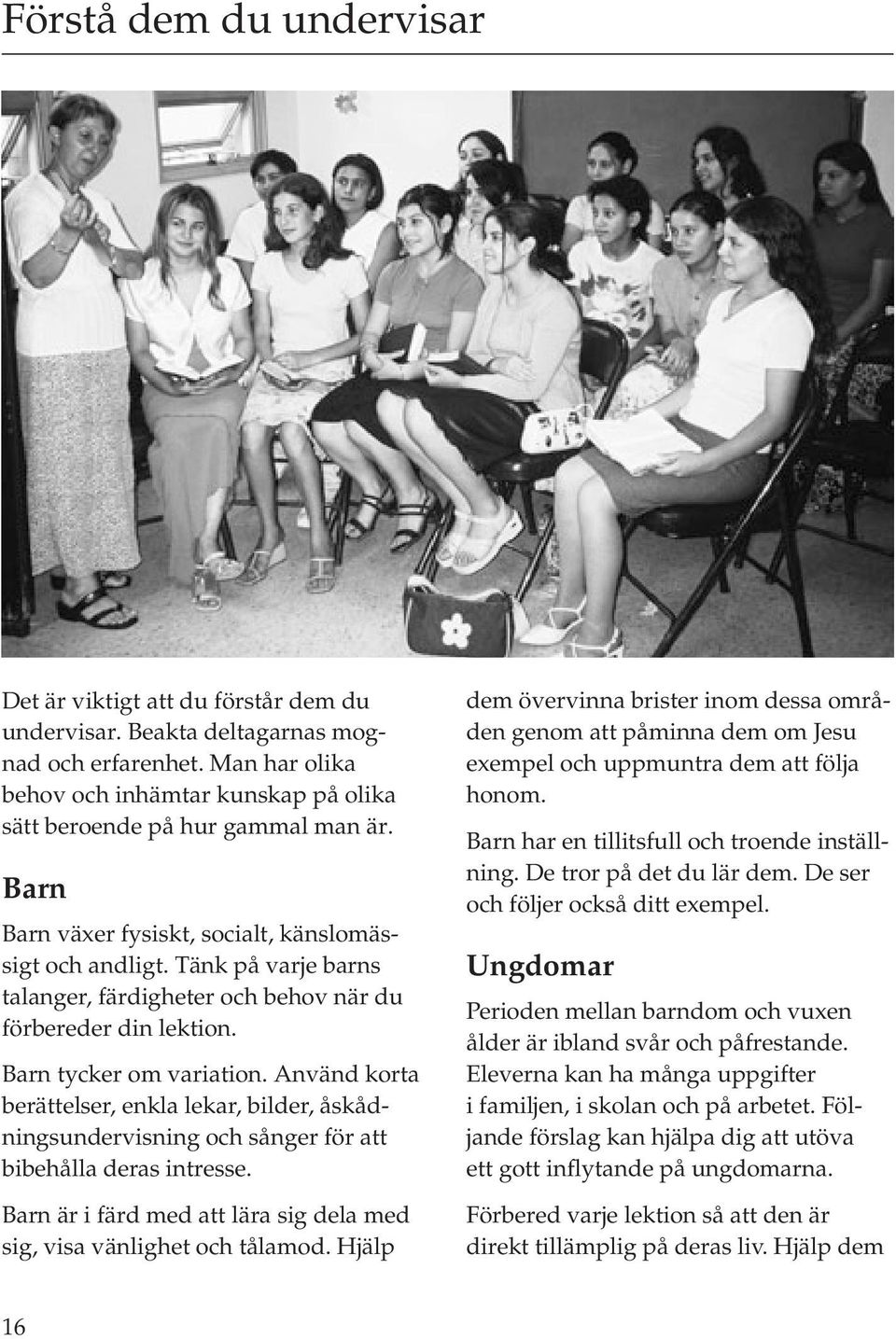 Tänk på varje barns talanger, färdigheter och behov när du förbereder din lektion. Barn tycker om variation.