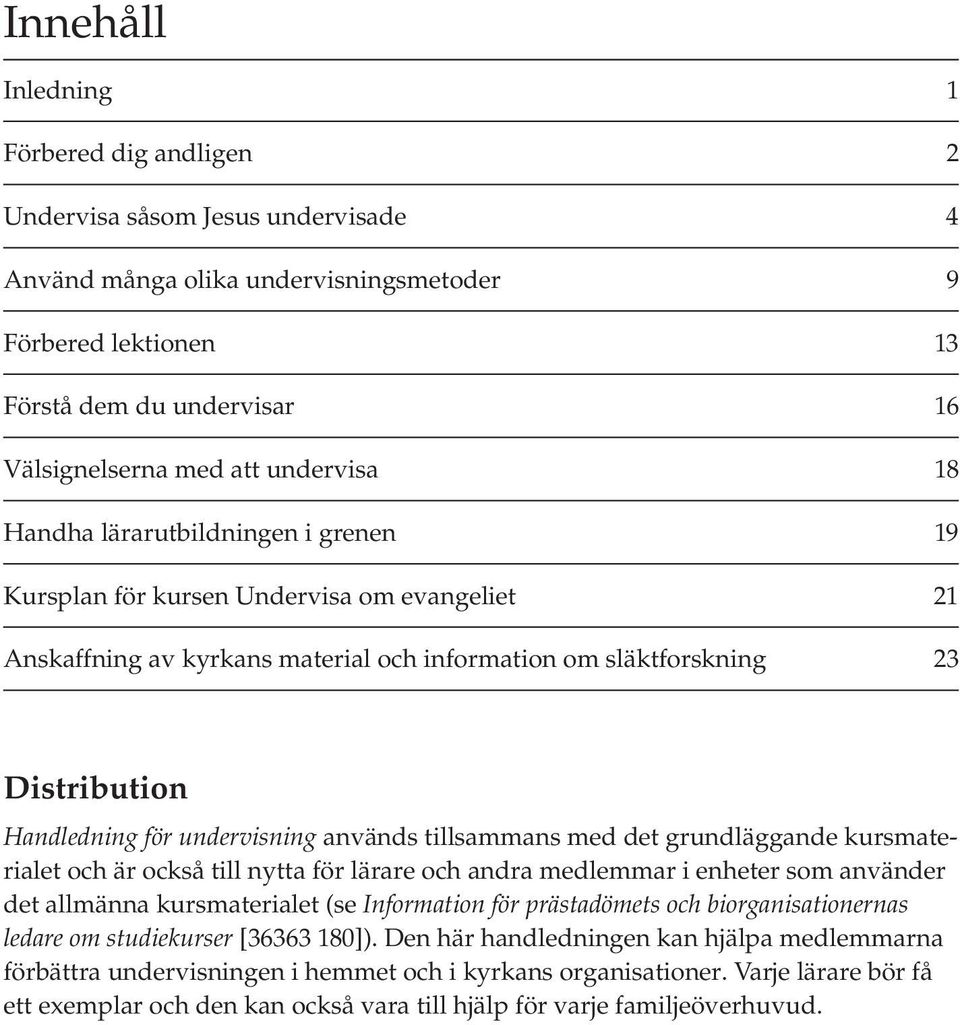 undervisning används tillsammans med det grundläggande kursmaterialet och är också till nytta för lärare och andra medlemmar i enheter som använder det allmänna kursmaterialet (se Information för