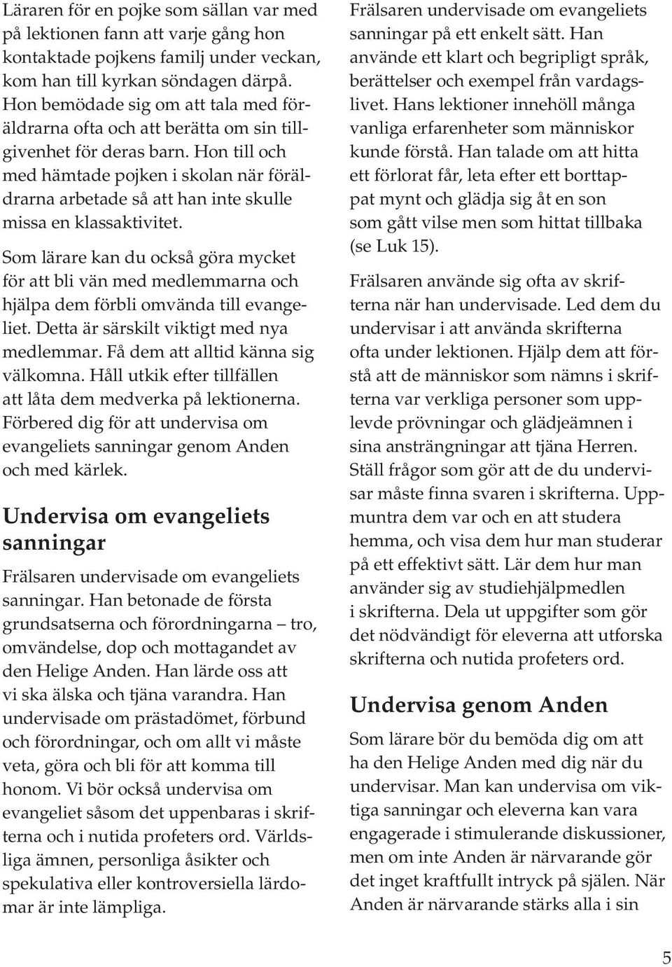 Hon till och med hämtade pojken i skolan när föräldrarna arbetade så att han inte skulle missa en klassaktivitet.