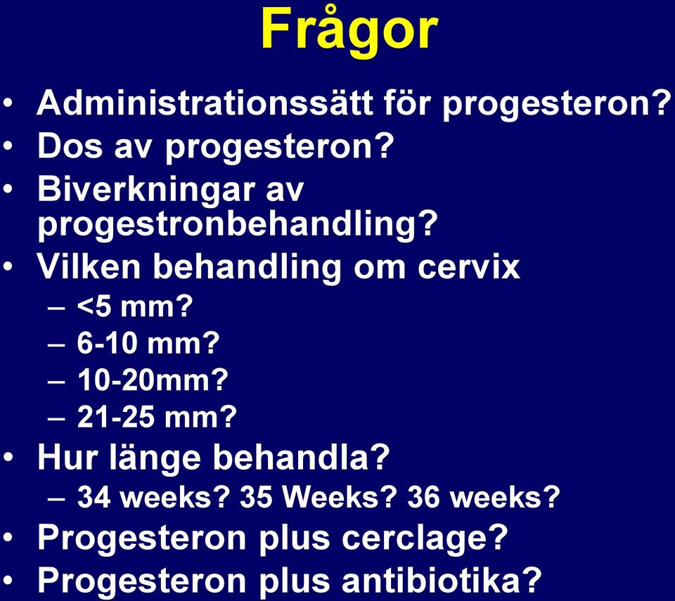 Vilken behandling om cervix <5 mm? 6-10 mm? 10-20mm? 21-25 mm?