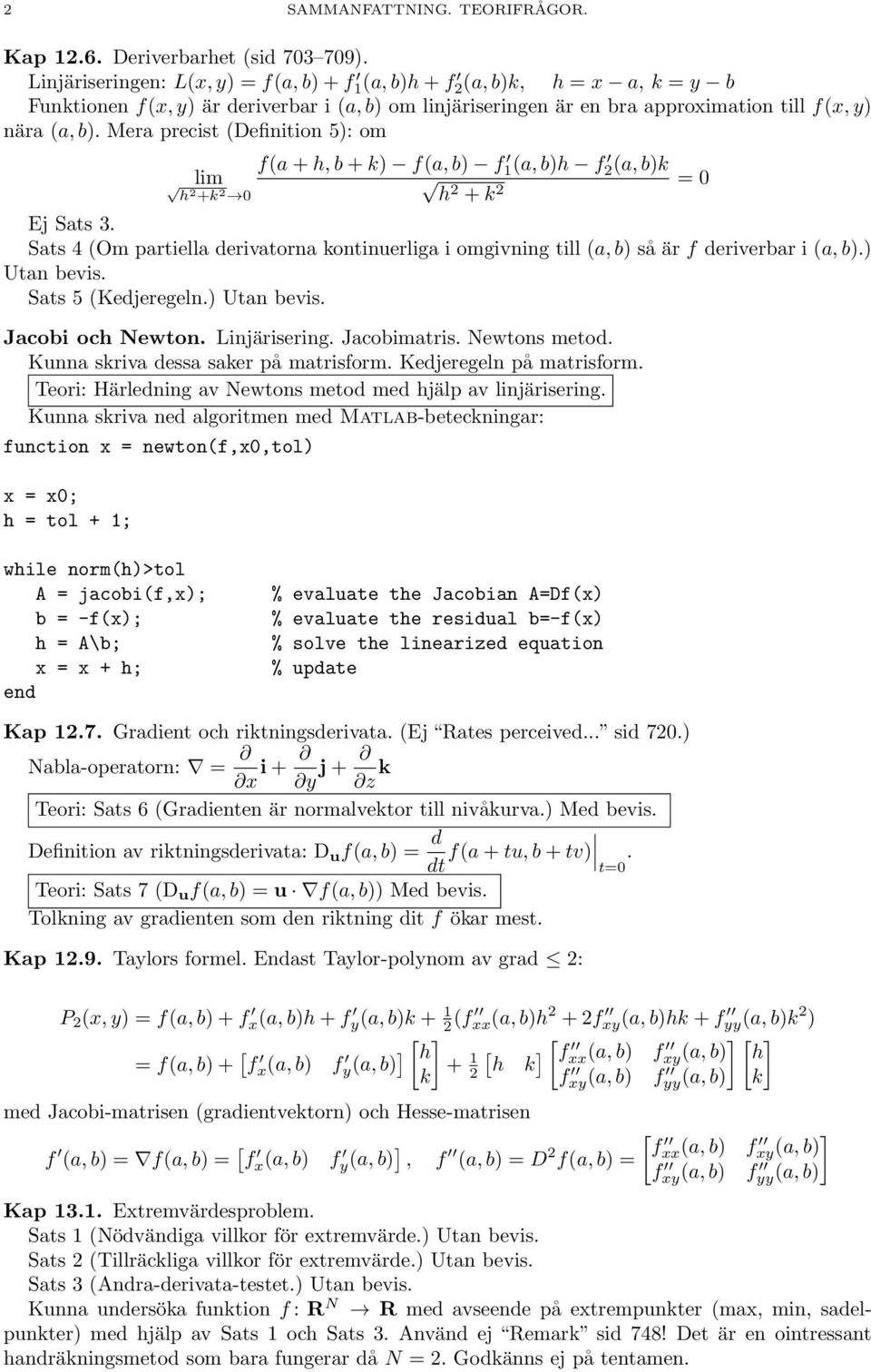 Mera precist (efinition 5): om f(a + h, b + k) f(a, b) f lim 1(a, b)h f 2(a, b)k = 0 h2 +k 2 0 h2 + k 2 Ej ats 3.