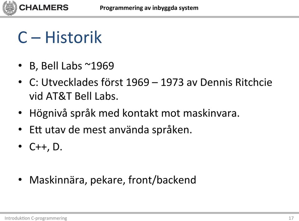 Högnivå språk med kontakt mot maskinvara.
