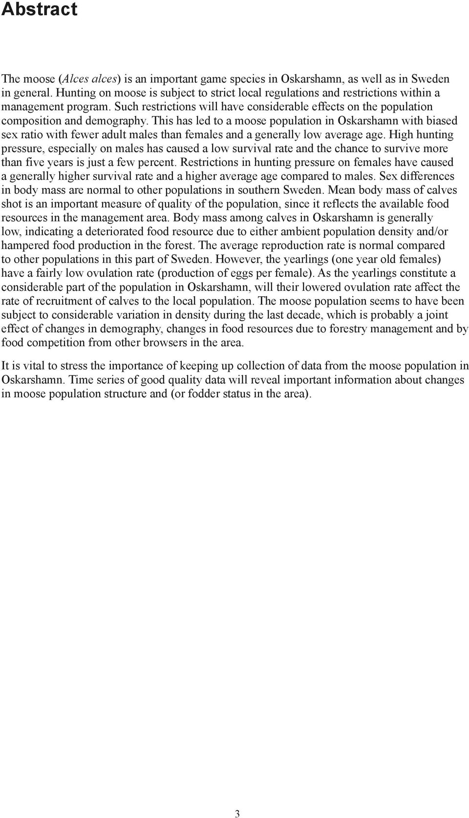 This has led to a moose population in Oskarshamn with biased sex ratio with fewer adult males than females and a generally low average age.