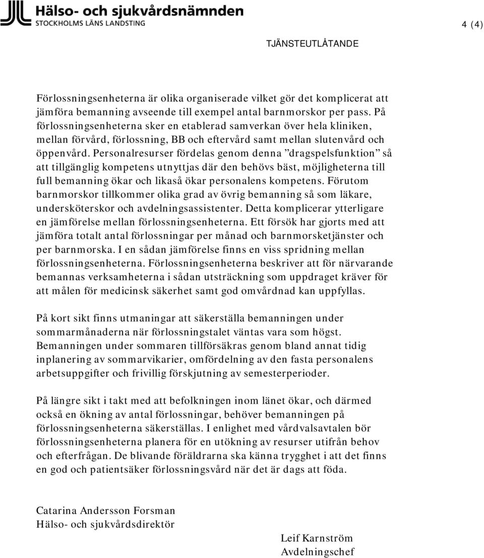 Personalresurser fördelas genom denna dragspelsfunktion så tillgänglig kompetens utnyttjas där den behövs bäst, möjligheterna till full bemanning ökar och likaså ökar personalens kompetens.