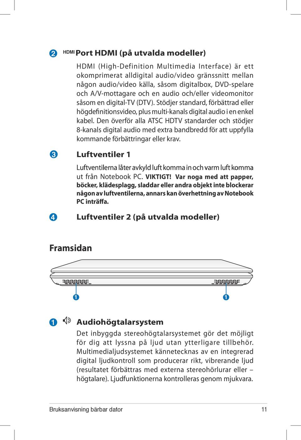 Den överför alla ATSC HDTV standarder och stödjer 8-kanals digital audio med extra bandbredd för att uppfylla kommande förbättringar eller krav.