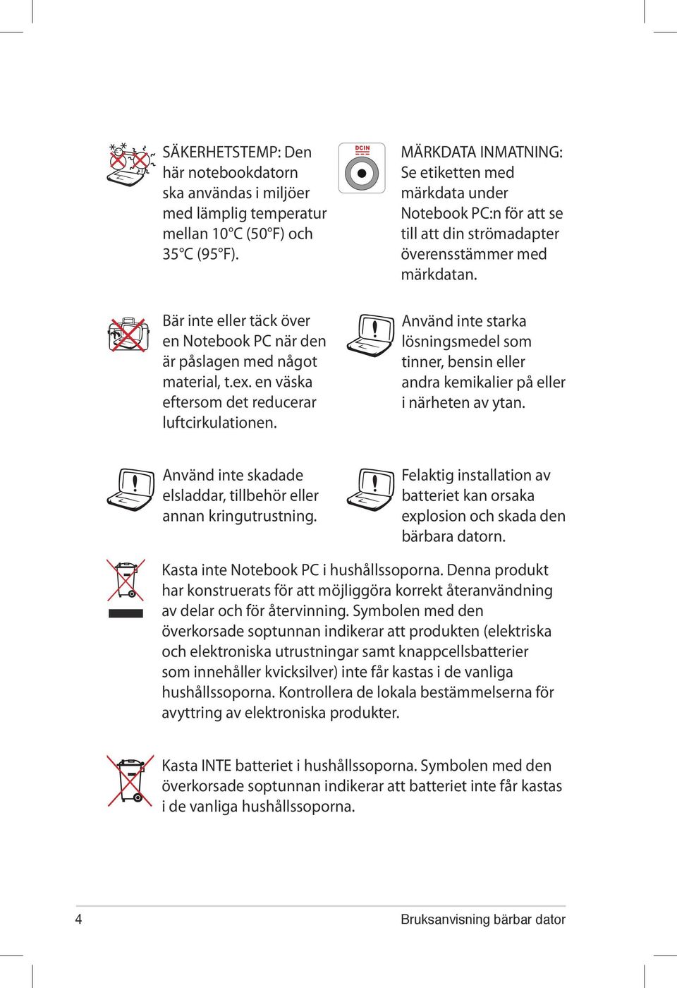 MÄRKDATA INMATNING: Se etiketten med märkdata under Notebook PC:n för att se till att din strömadapter överensstämmer med märkdatan.