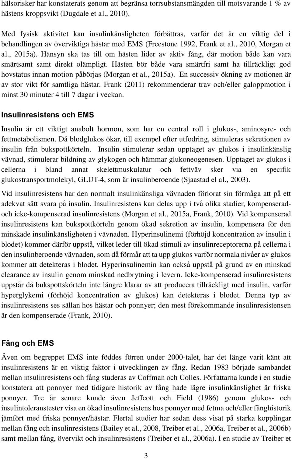 Hänsyn ska tas till om hästen lider av aktiv fång, där motion både kan vara smärtsamt samt direkt olämpligt.