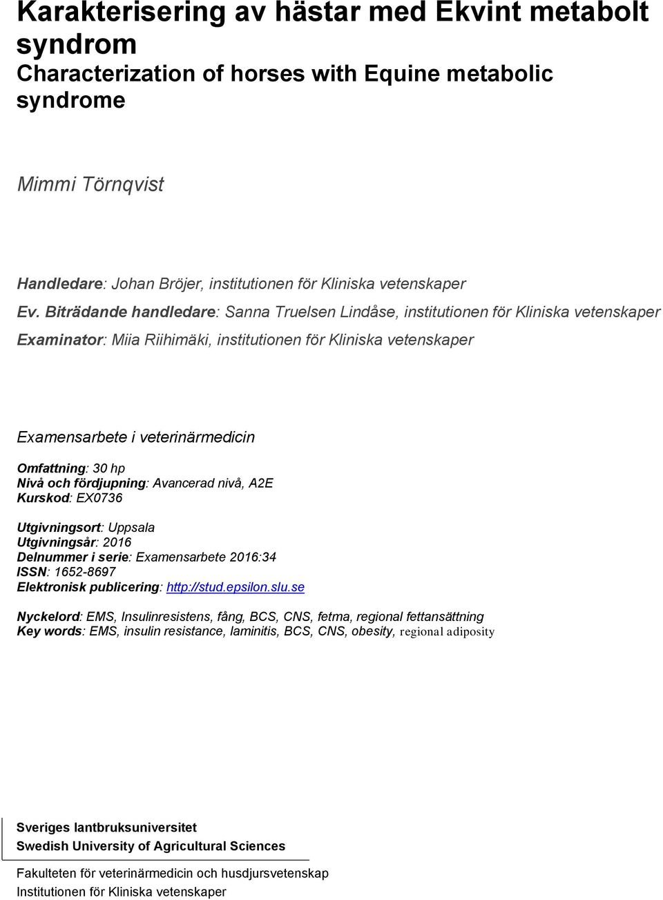 30 hp Nivå och fördjupning: Avancerad nivå, A2E Kurskod: EX0736 Utgivningsort: Uppsala Utgivningsår: 2016 Delnummer i serie: Examensarbete 2016:34 ISSN: 1652-8697 Elektronisk publicering: http://stud.