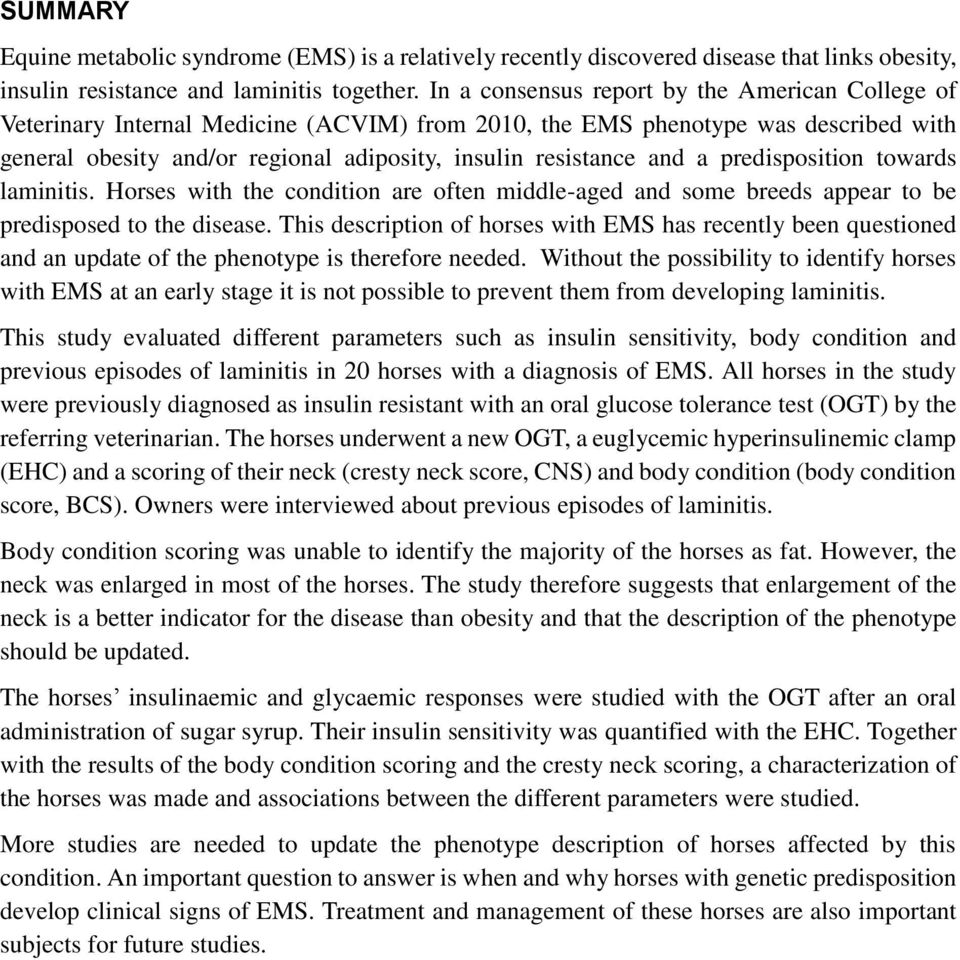a predisposition towards laminitis. Horses with the condition are often middle-aged and some breeds appear to be predisposed to the disease.