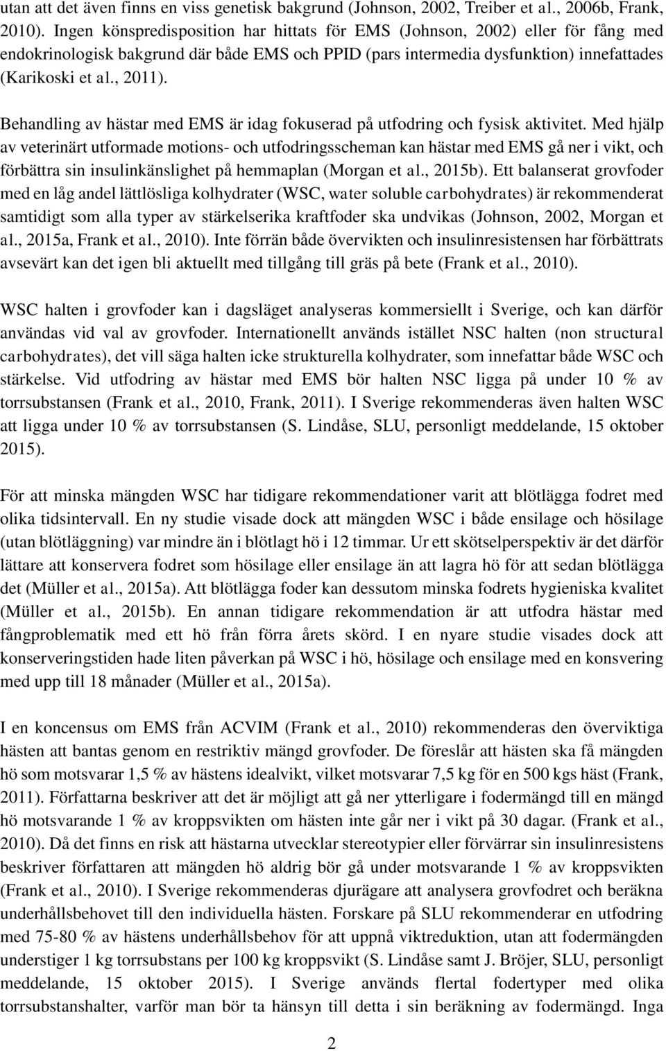 Behandling av hästar med EMS är idag fokuserad på utfodring och fysisk aktivitet.