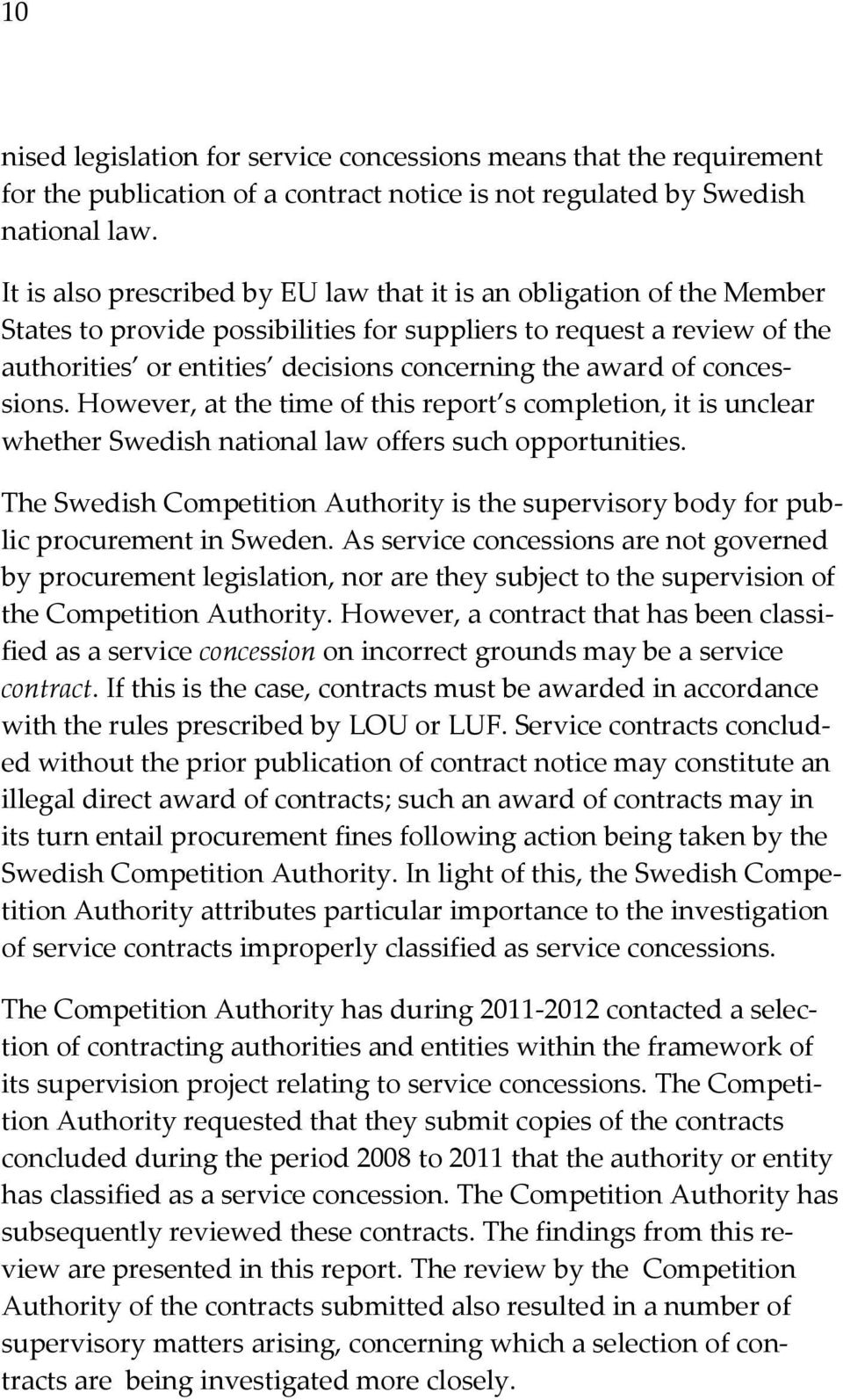 of concessions. However, at the time of this report s completion, it is unclear whether Swedish national law offers such opportunities.