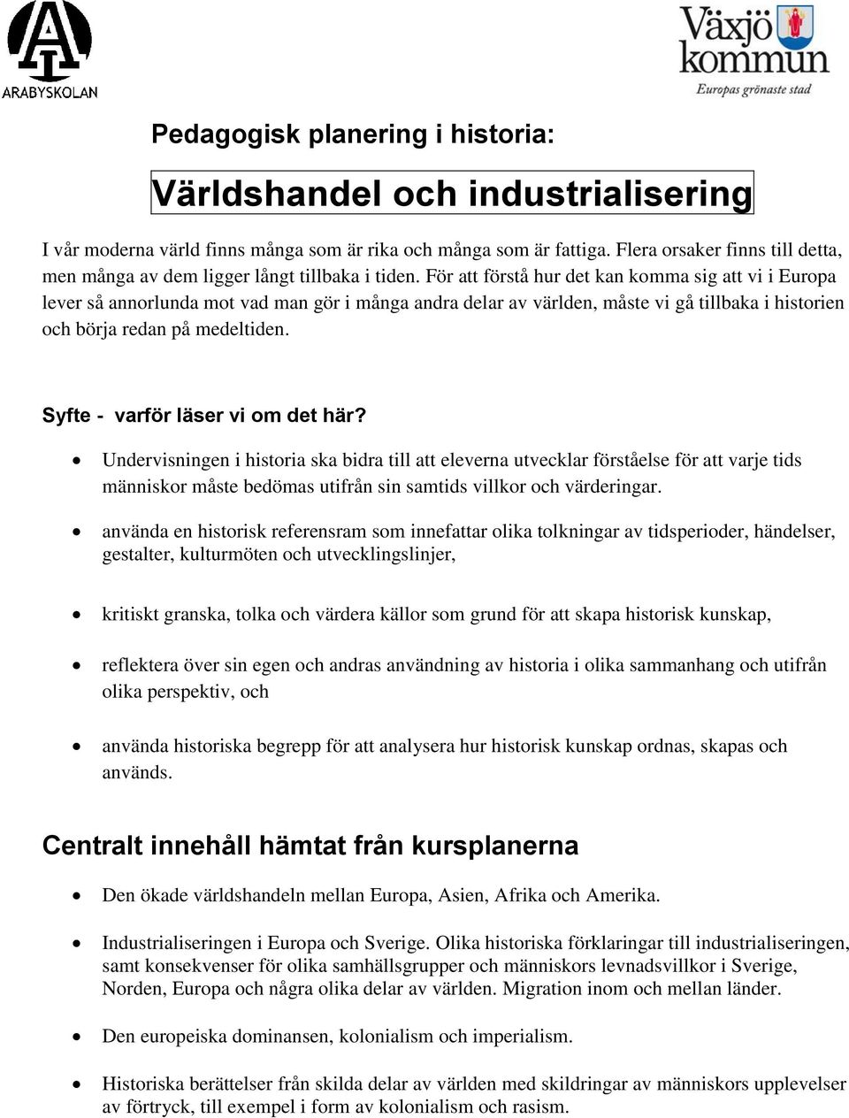 För att förstå hur det kan komma sig att vi i Europa lever så annorlunda mot vad man gör i många andra delar av världen, måste vi gå tillbaka i historien och börja redan på medeltiden.