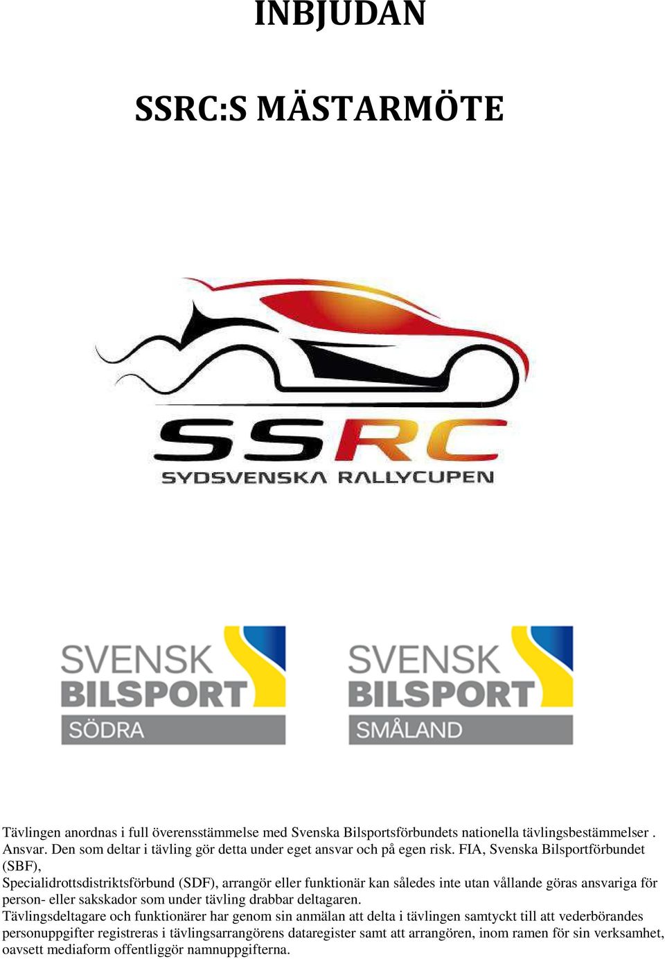 FIA, Svenska Bilsportförbundet (SBF), Specialidrottsdistriktsförbund (SDF), arrangör eller funktionär kan således inte utan vållande göras ansvariga för person- eller