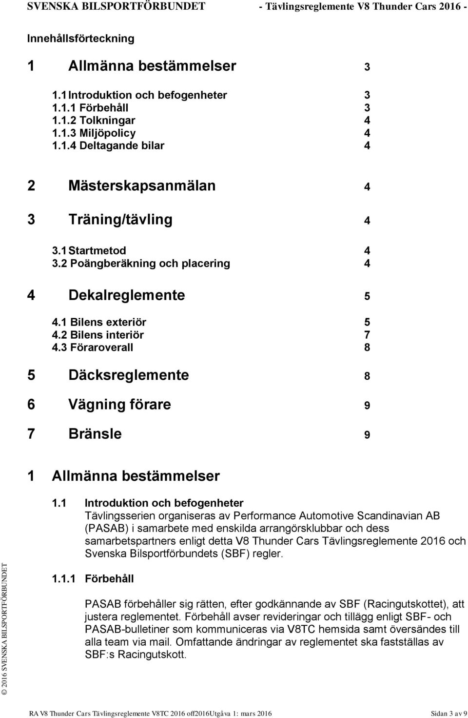 3 Föraroverall 8 5 Däcksreglemente 8 6 Vägning förare 9 7 Bränsle 9 1 Allmänna bestämmelser 1.
