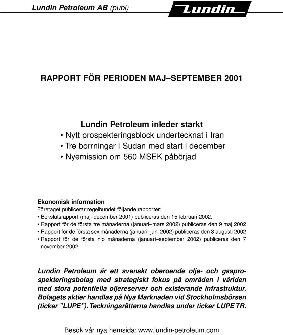 Rapport för de första tre månaderna (januari mars 2002) publiceras den 9 maj 2002 Rapport för de första sex månaderna (januari juni 2002) publiceras den 8 augusti 2002 Rapport för de första nio
