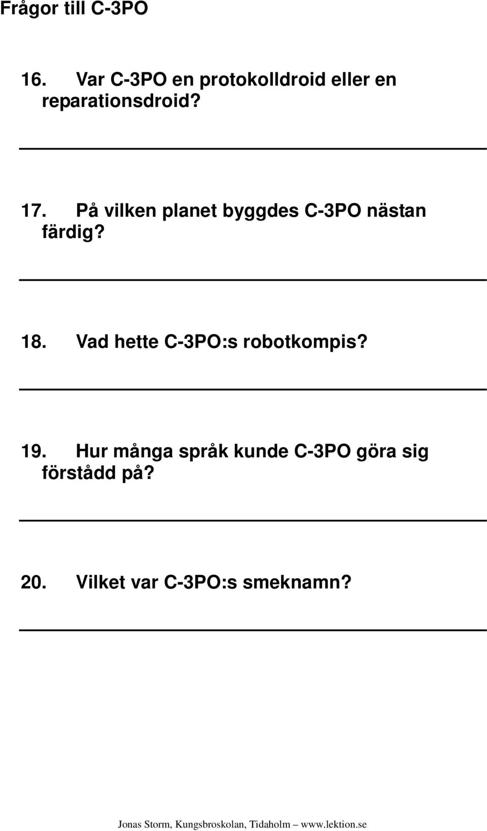 På vilken planet byggdes C-3PO nästan färdig? 18.