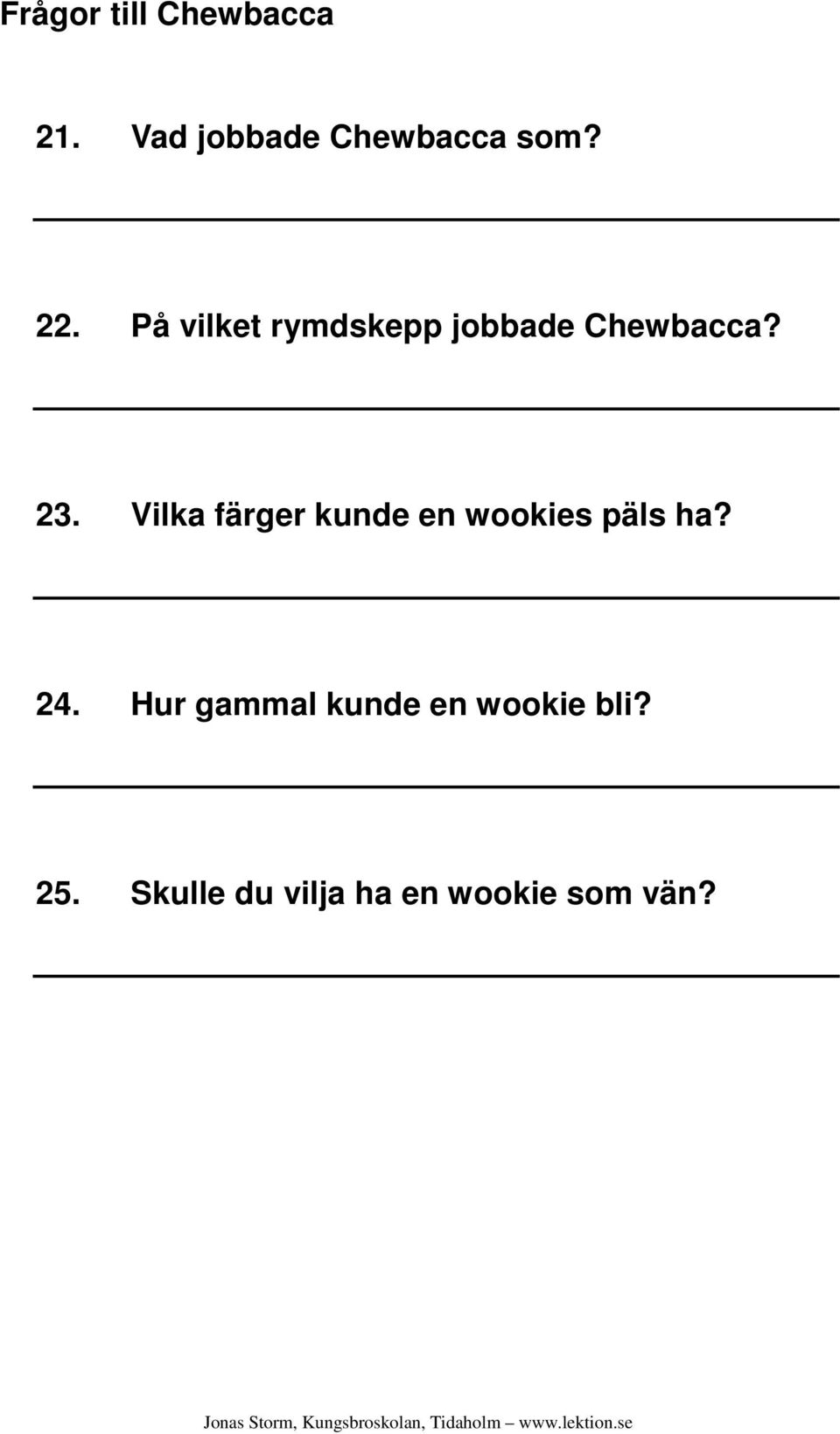 Vilka färger kunde en wookies päls ha? 24.
