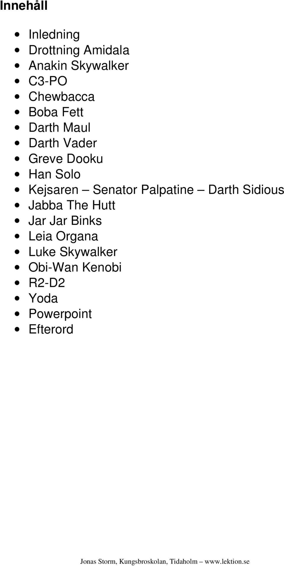 Kejsaren Senator Palpatine Darth Sidious Jabba The Hutt Jar Jar