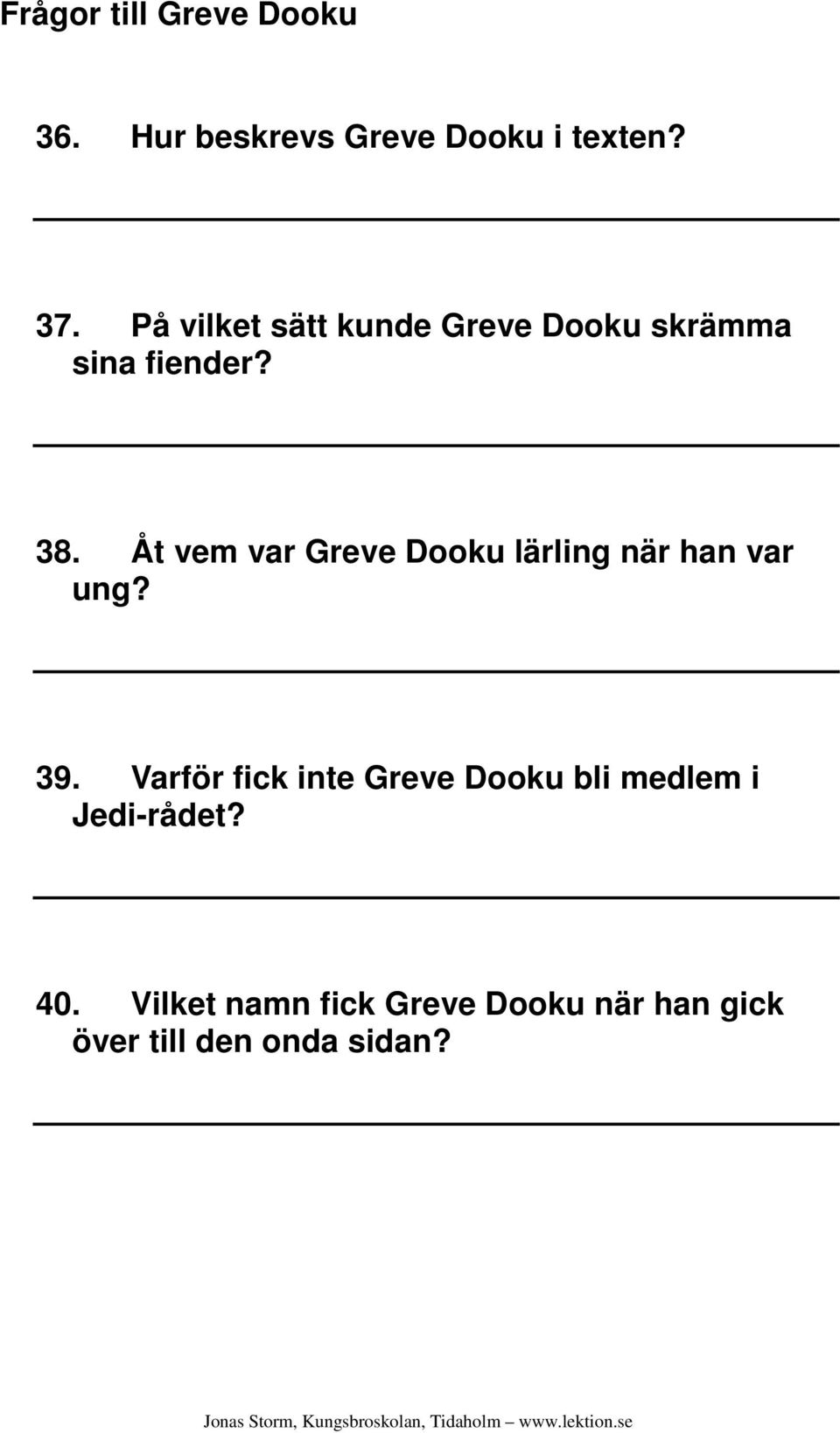 Åt vem var Greve Dooku lärling när han var ung? 39.