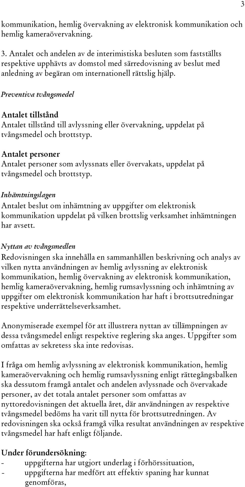 3 Preventiva tvångsmedel Antalet tillstånd Antalet tillstånd till avlyssning eller övervakning, uppdelat på tvångsmedel och brottstyp.