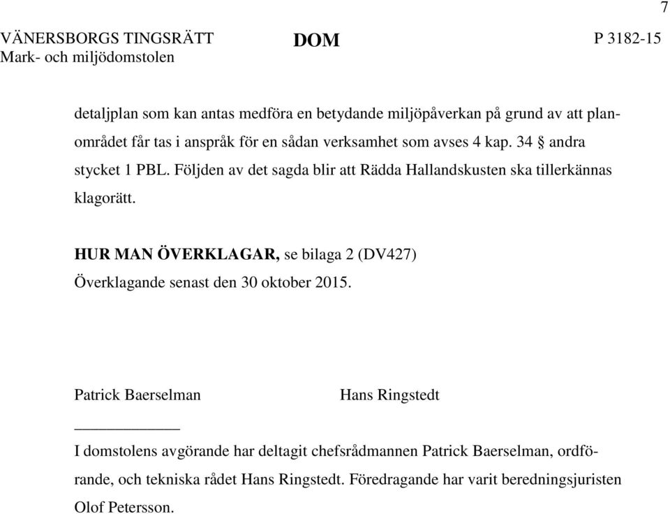 HUR MAN ÖVERKLAGAR, se bilaga 2 (DV427) Överklagande senast den 30 oktober 2015.