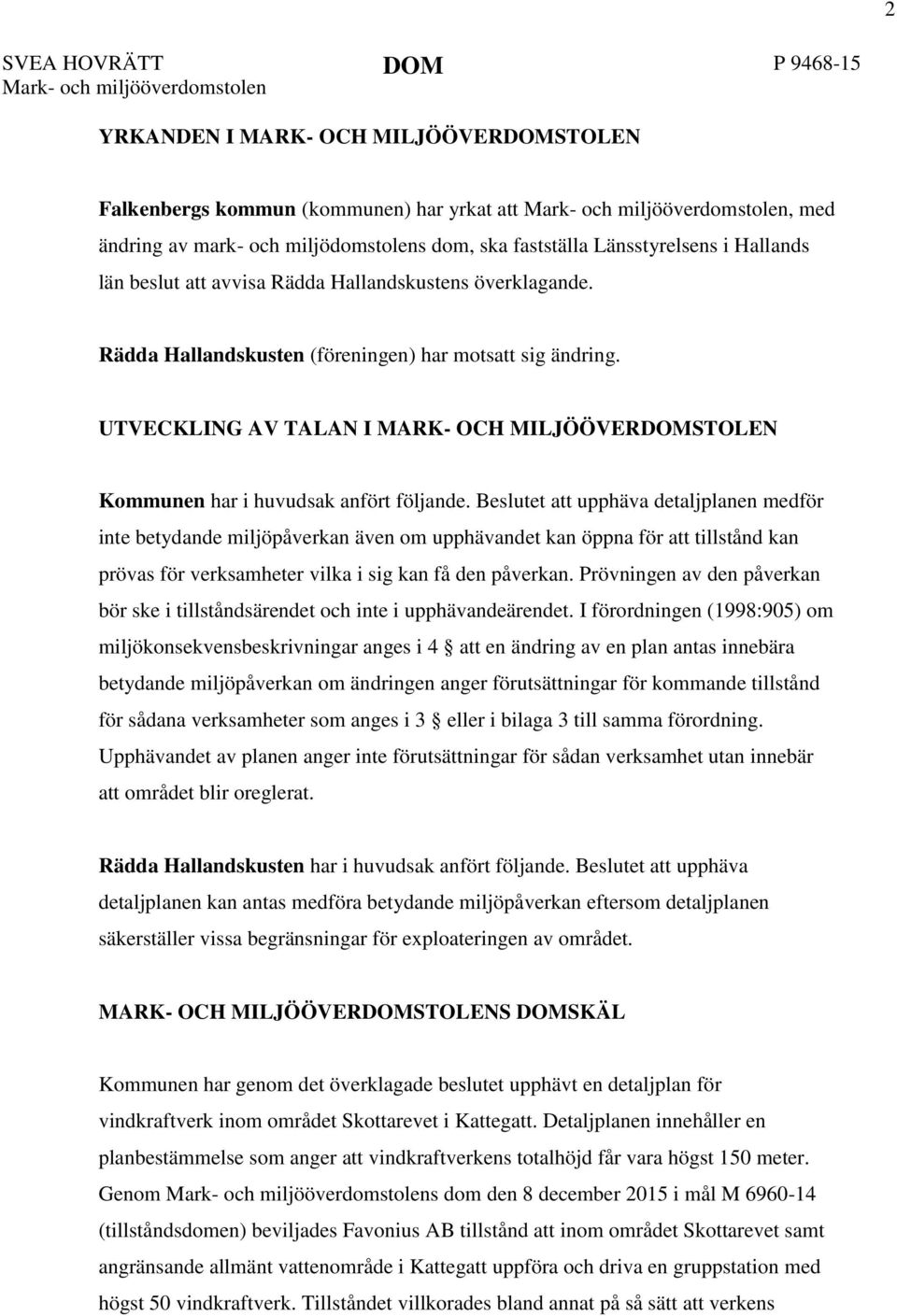 UTVECKLING AV TALAN I MARK- OCH MILJÖÖVERDOMSTOLEN Kommunen har i huvudsak anfört följande.