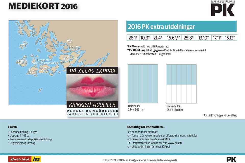 Helsida 1/1 254 x 365 mm Halvsida 1/2 254 x 180 mm Rätt till ändringar förbehålles. Fakta Ledande tidning i Pargas Upplaga 4 445 ex.