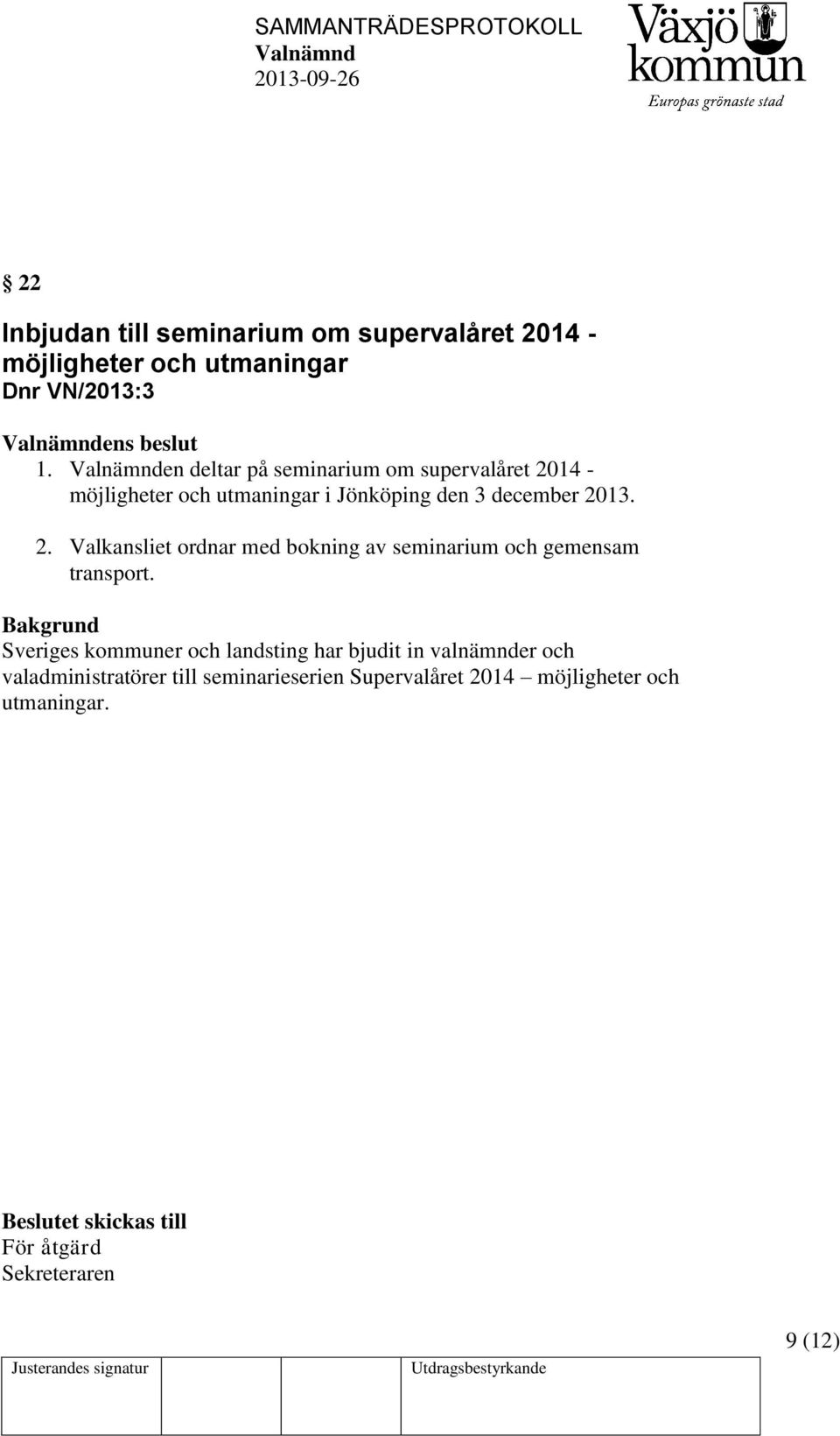 Sveriges kommuner och landsting har bjudit in valnämnder och valadministratörer till seminarieserien Supervalåret 2014