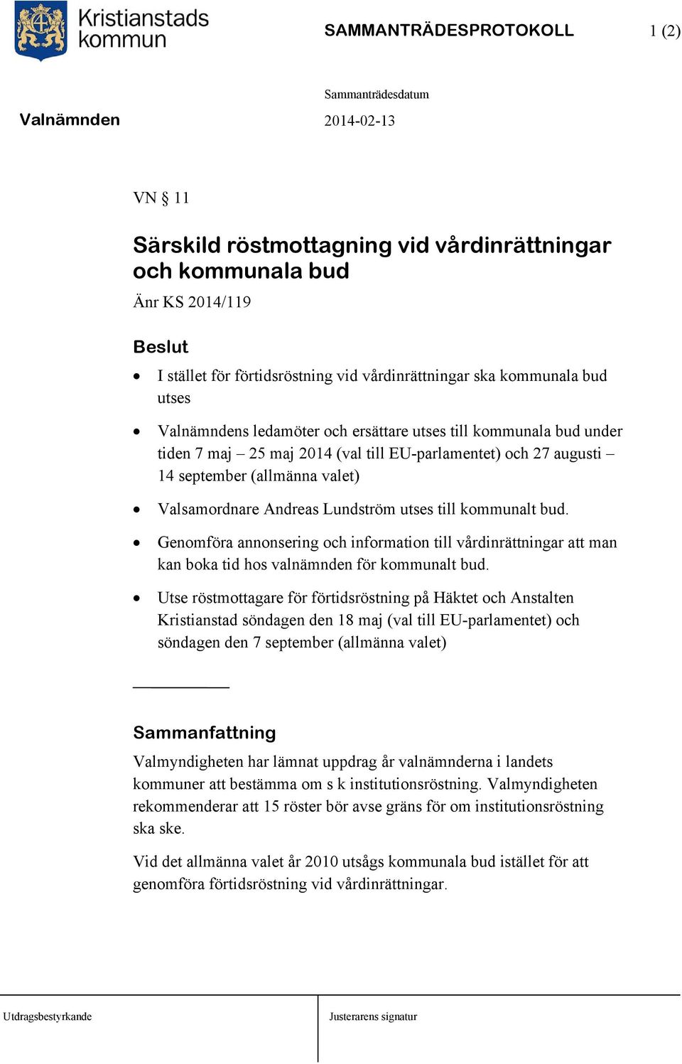 kommunalt bud. Genomföra annonsering och information till vårdinrättningar att man kan boka tid hos valnämnden för kommunalt bud.