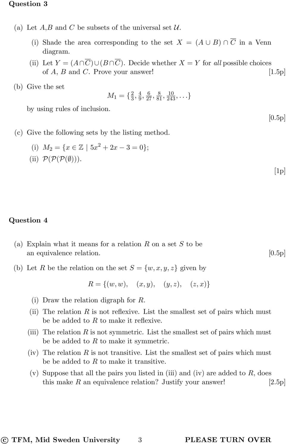 ..} (c) Give the following sets by the listing method. (i) M 2 = {x Z 5x 2 + 2x 3 = 0}; (ii) P(P(P( ))). Question 4 (a) Explain what it means for a relation R on a set S to be an equivalence relation.
