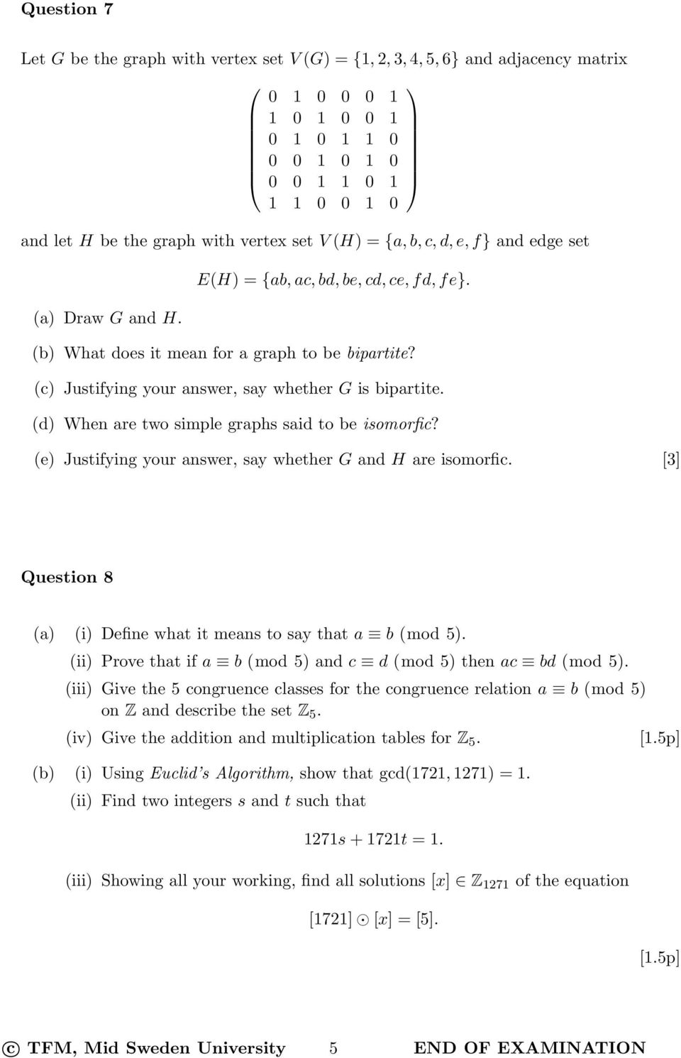 (c) Justifying your answer, say whether G is bipartite. (d) When are two simple graphs said to be isomorfic? (e) Justifying your answer, say whether G and H are isomorfic.