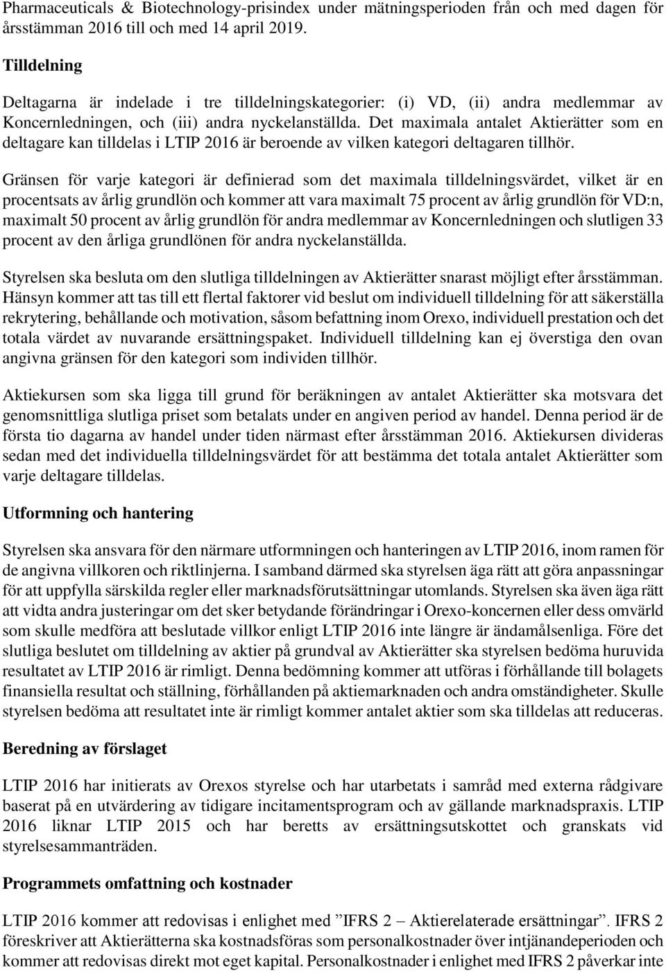 Det maximala antalet Aktierätter som en deltagare kan tilldelas i LTIP 2016 är beroende av vilken kategori deltagaren tillhör.