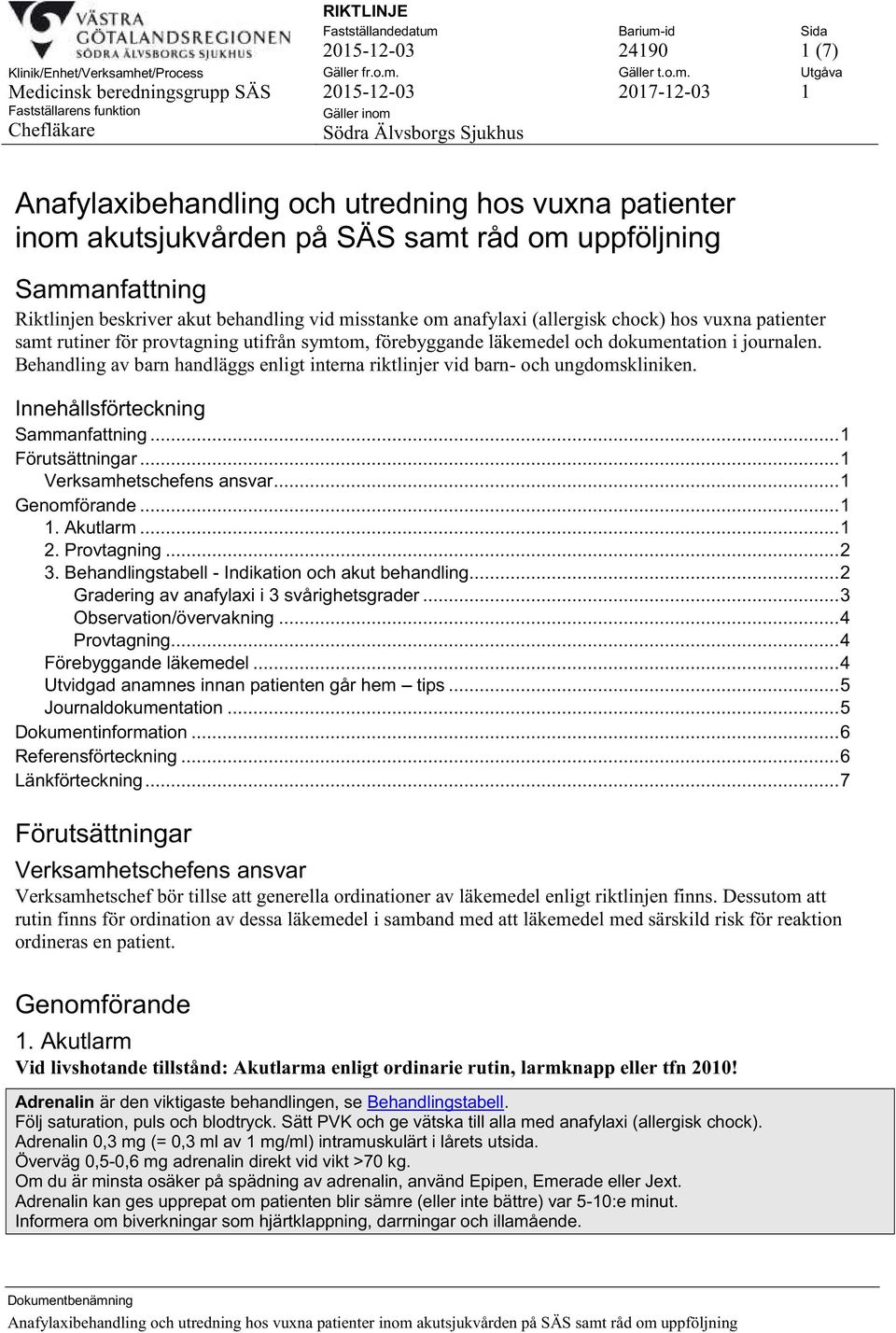Behandling av barn handläggs enligt interna riktlinjer vid barn- och ungdomskliniken. Innehållsförteckning Sammanfattning... 1 Förutsättningar... 1 Verksamhetschefens ansvar... 1 Genomförande... 1 1.