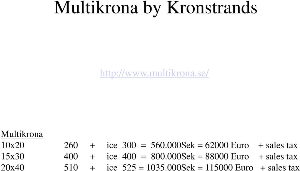 000Sek = 62000 Euro + sales tax 15x30 400 + ice 400 = 800.