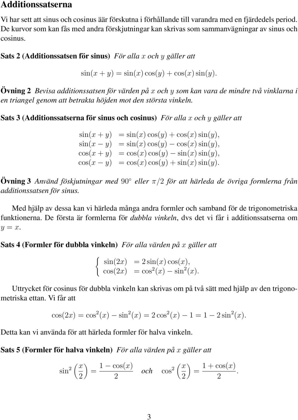 Sats (Additionssatsen för sinus) För alla x och y gäller att sin(x + y) = sin(x) cos(y) + cos(x) sin(y).