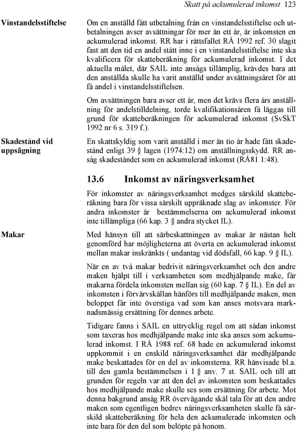30 slagit fast att den tid en andel stått inne i en vinstandelsstiftelse inte ska kvalificera för skatteberäkning för ackumulerad inkomst.