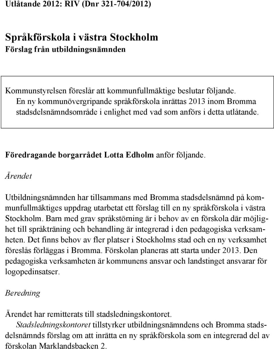 Ärendet Utbildningsnämnden har tillsammans med Bromma stadsdelsnämnd på kommunfullmäktiges uppdrag utarbetat ett förslag till en ny språkförskola i västra Stockholm.