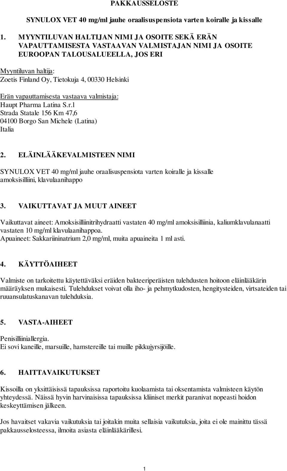 Erän vapauttamisesta vastaava valmistaja: Haupt Pharma Latina S.r.l Strada Statale 156 Km 47,6 04100 Borgo San Michele (Latina) Italia 2.