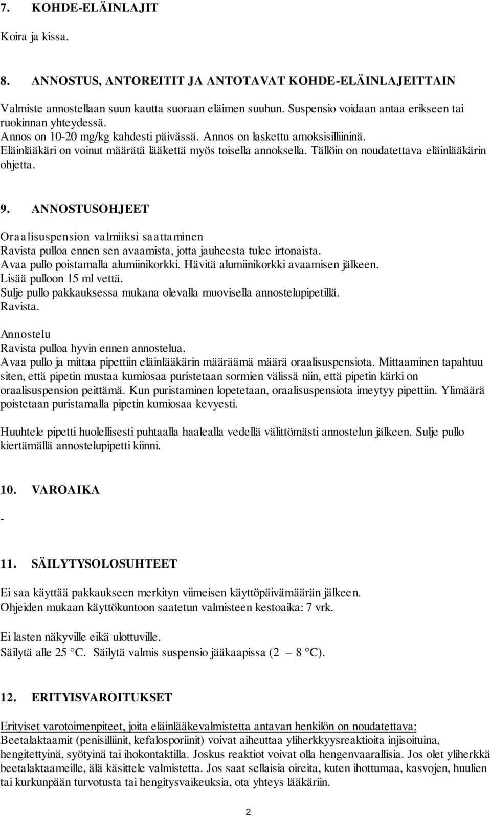 Tällöin on noudatettava eläinlääkärin ohjetta. 9. ANNOSTUSOHJEET Oraalisuspension valmiiksi saattaminen Ravista pulloa ennen sen avaamista, jotta jauheesta tulee irtonaista.